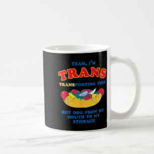 Yeah Trans Transporting This Hot Dog from Mouth Coffee Mug