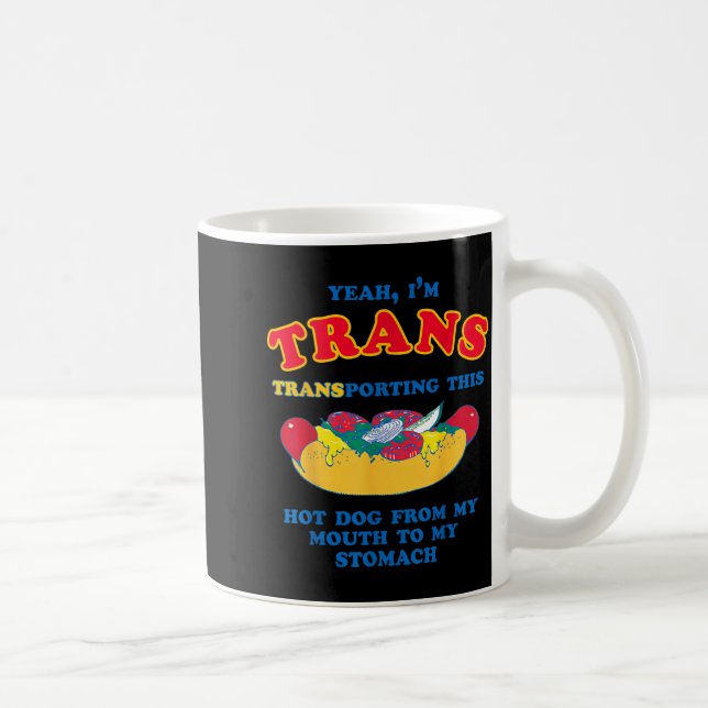 Yeah Trans Transporting This Hot Dog from Mouth Coffee Mug (Right)
