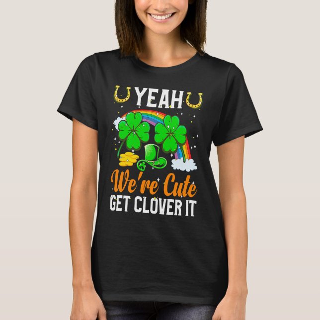 Yeah We're Cute Get C It T-Shirt (Front)