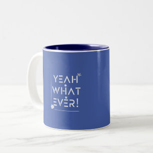 Yeah What Ever  Design    Two-Tone Coffee Mug