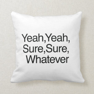 Yeah Yeah Sure Sure Whatever Throw Pillow