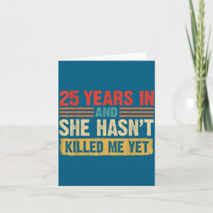 Years And 25th Anniversary 25 She Hasn' Card