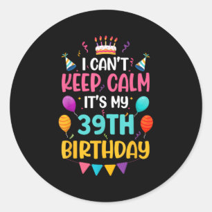 &#  Years Old I Can't Keep Calm It's My &# th Bi Classic Round Sticker