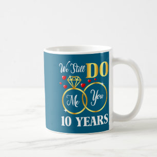 Years Still 10 Marriage 10th Wedding Coffee Mug