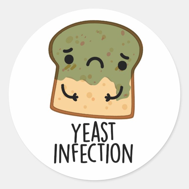 Yeast Infection Funny Bread Pun  Classic Round Sticker (Front)