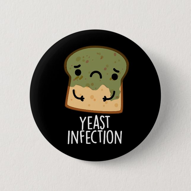 Yeast Infection Funny Bread Pun Dark BG 2 Inch Round Button (Front)