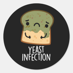 Yeast Infection Funny Bread Pun Dark BG Classic Round Sticker