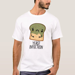 Yeast Infection Funny Bread Pun  T-Shirt