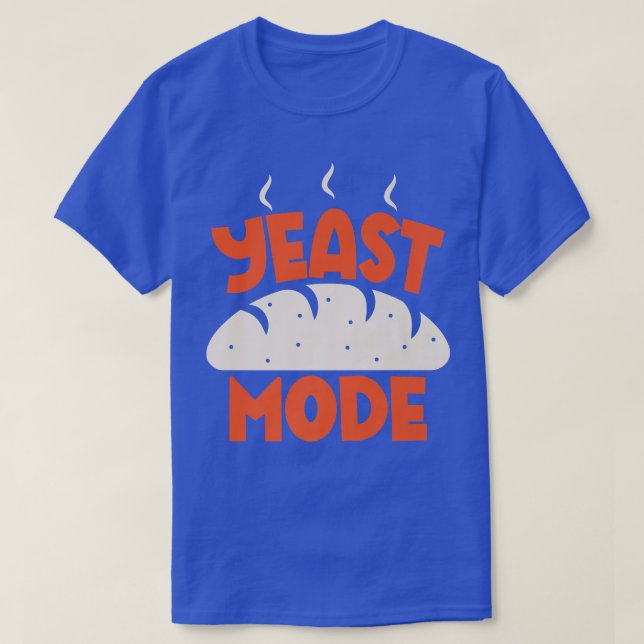Yeast Mode Baking Pastry Chef Baker Baking Bake  T-Shirt (Design Front)