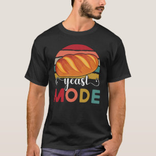 Yeast Mode Bread Maker Sourdough Baking Bakery  2 T-Shirt
