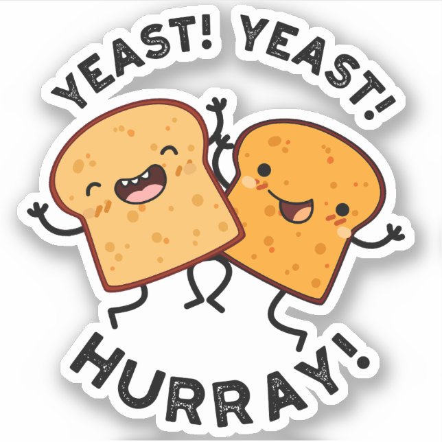 Yeast Yeast Hurray Funny Bread Puns  (Front)