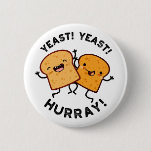Yeast Yeast Hurray Funny Bread Puns 2 Inch Round Button