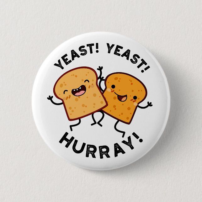 Yeast Yeast Hurray Funny Bread Puns  2 Inch Round Button (Front)