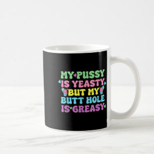 Yeasty Naughty Inappropriate Adult Humor Funny Cri Coffee Mug