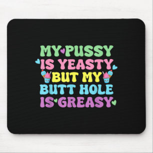 Yeasty Naughty Inappropriate Adult Humor Funny Cri Mouse Pad