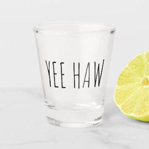 Yee Haw Funny Gift Shot Glass