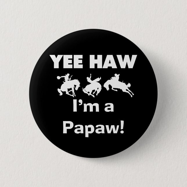 Yee Haw I'm a Papaw T-shirts and Gifts 2 Inch Round Button (Front)
