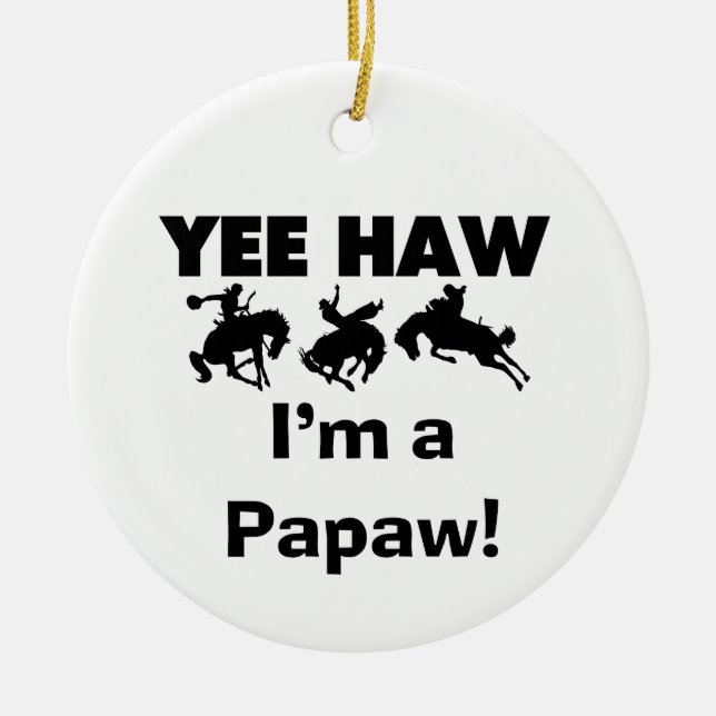 Yee Haw I'm a Papaw Tshirts and Gifts Ceramic Ornament (Front)