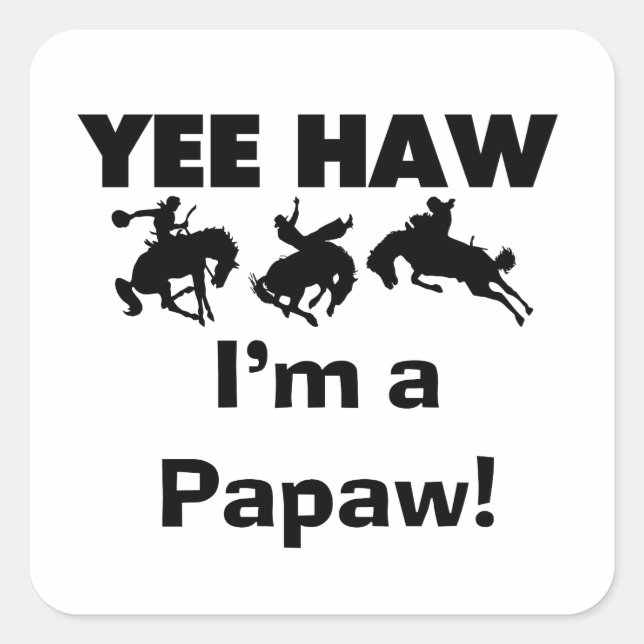 Yee Haw I'm a Papaw Tshirts and Gifts Square Sticker (Front)
