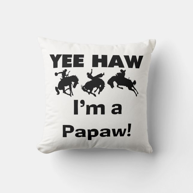 Yee Haw I'm a Papaw Tshirts and Gifts Throw Pillow (Front)