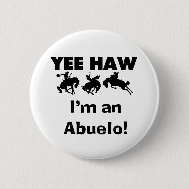 Yee Haw I'm an Abuelo T-shirts and Gifts 2 Inch Round Button (Front)