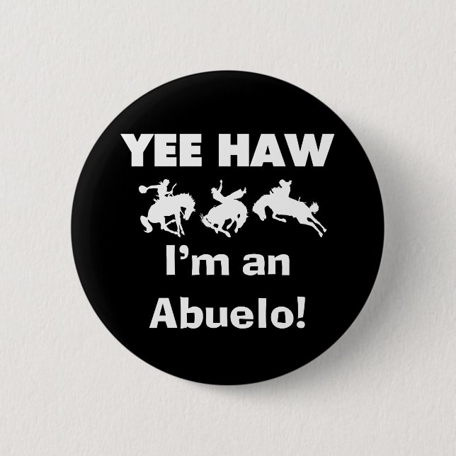 Yee Haw I'm an Abuelo T-shirts and Gifts 2 Inch Round Button (Front)