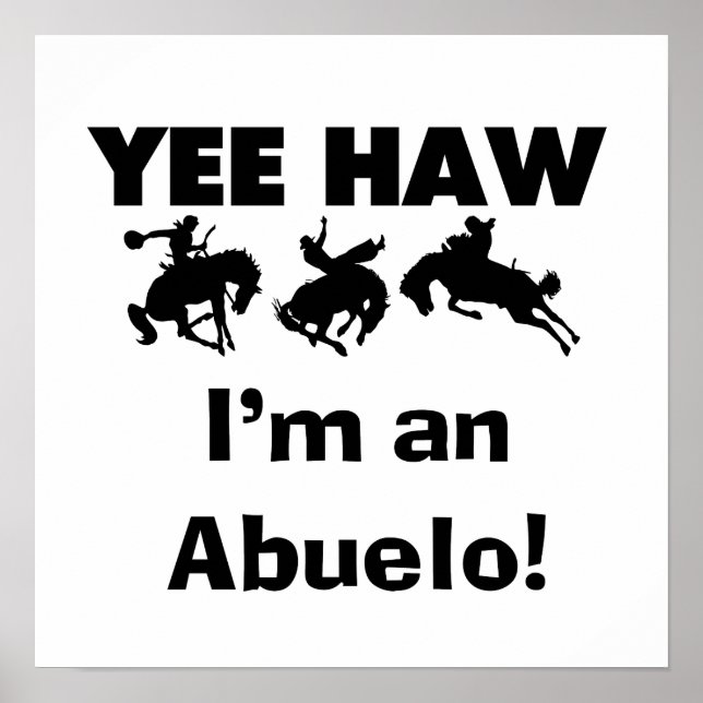 Yee Haw I'm an Abuelo T-shirts and Gifts Poster (Front)