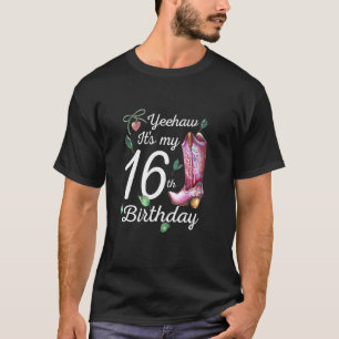 Yeehaw Its My 16th Birthday 16 Year Old Country C T-Shirt