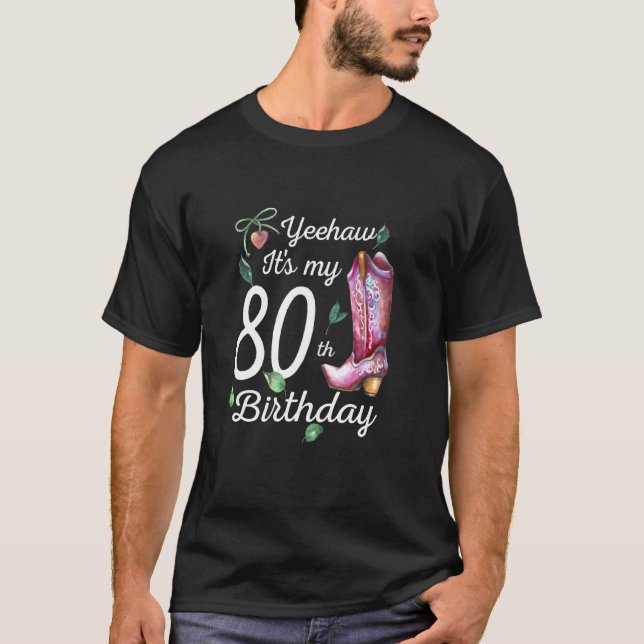 Yeehaw Its My 80th Birthday 80 Year Old  Country C T-Shirt (Front)