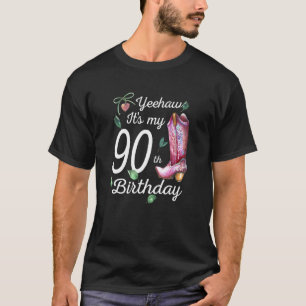 Yeehaw Its My 90th Birthday 90 Year Old  Country C T-Shirt