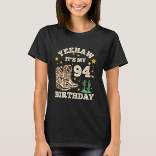 Yeehaw Its My 94th Birthday Cowboy 94 Year Old Bir T-Shirt