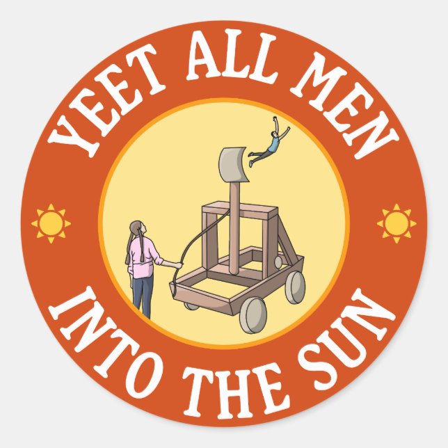 Yeet All Men Into The Sun - Funny Feminism Meme Classic Round Sticker (Front)