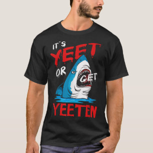 Yeet Funny Saying Quote Or Get Yeeten Slang Men Bo T-Shirt