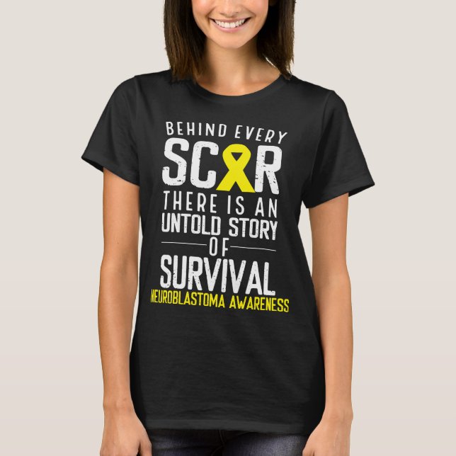 Yellow Behind Every Scar Neuroblastoma Awareness T-Shirt (Front)