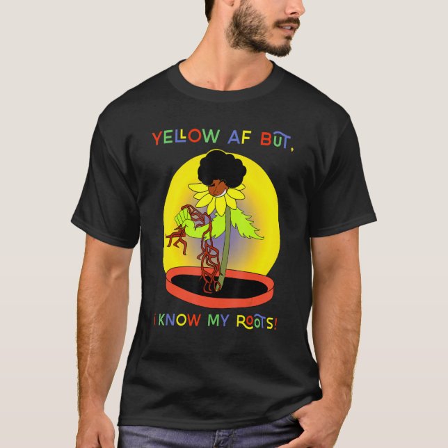 Yellow But I Know My Roots For Lightskin Queens T-Shirt (Front)