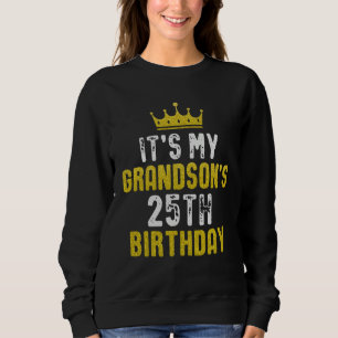 Yellow Crown 25th Bday For Grandson From Grandpare Sweatshirt