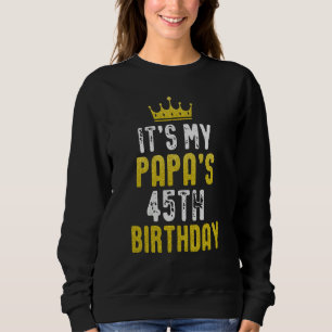 Yellow Crown 45th Bday For Papa From Son Daughter Sweatshirt
