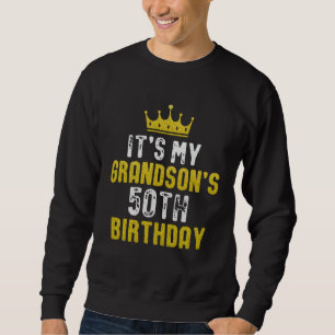Yellow Crown 50th Bday For Grandson From Grandpare Sweatshirt