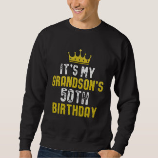 Yellow Crown 50th Bday For Grandson From Grandpare Sweatshirt