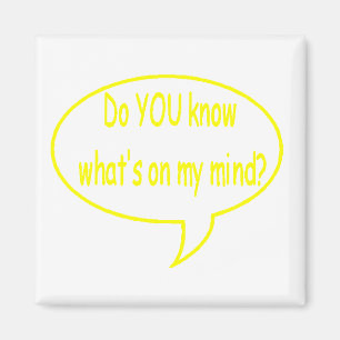 Yellow Do YOU Know What’s On My Mind? Speech Bub Magnet