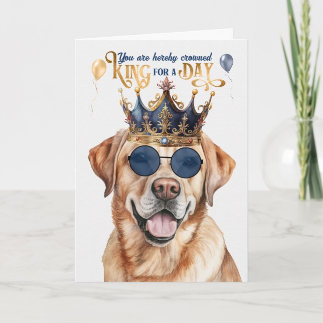Yellow Labrador Dog King for a Day Funny Birthday Card (Front)