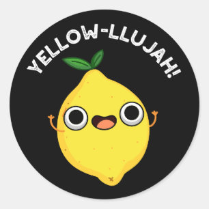 Yellow-llujah Funny Lemon Pun Dark BG Classic Round Sticker