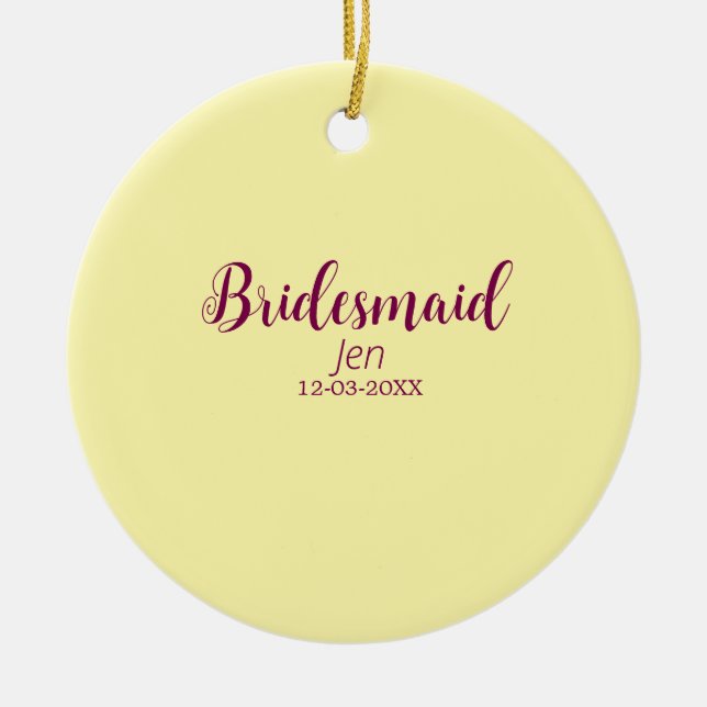 Yellow maroon bridesmaid name date stylish bride t ceramic ornament (Front)