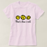 Yellow Tennis Ball T Shirt | That's how i roll