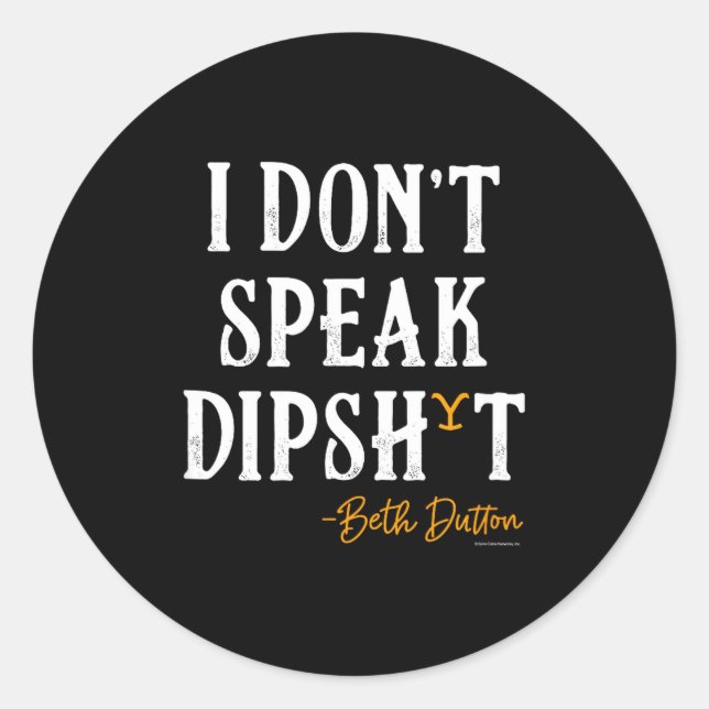 Yellowstone - Beth Dutton I Don't Speak Dip  Classic Round Sticker (Front)