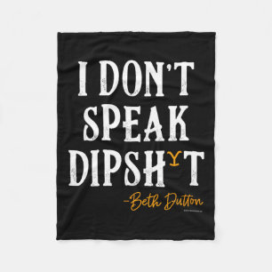 Yellowstone - Beth Dutton I Don't Speak Dip  Fleece Blanket