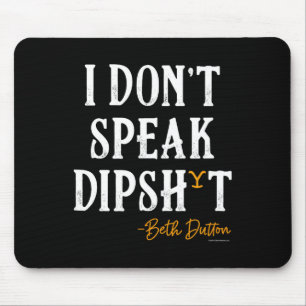 Yellowstone - Beth Dutton I Don't Speak Dip Mouse Pad