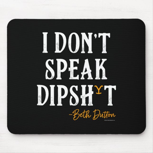 Yellowstone - Beth Dutton I Don't Speak Dip  Mouse Pad (Front)
