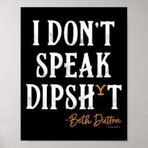 Yellowstone - Beth Dutton I Don't Speak Dip  Poster