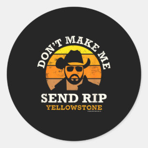 Yellowstone Don't Make Me Send Rip Classic Round Sticker